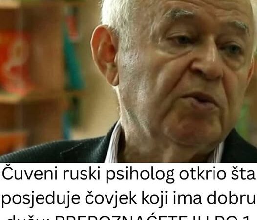 Čuveni ruski psiholog otkrio šta posjeduje čovjek koji ima dobru dušu: PREPOZNAĆETE IH PO 1 STVARI KOJA SE LAKO VIDI