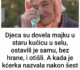 Djeca su dovela majku u staru kućicu u selu, ostavili je samu, bez hrane, i otišli. A kada je kćerka nazvala nakon šest mjeseci, iznenadila se onim što je čula…