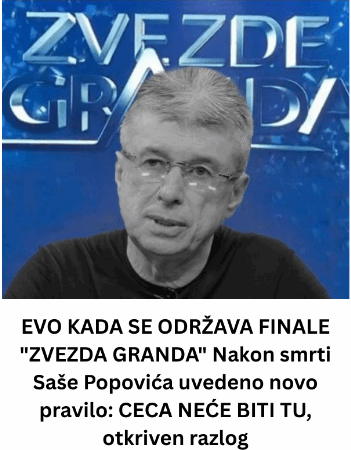EVO KADA SE ODRŽAVA FINALE “ZVEZDA GRANDA” Nakon smrti Saše Popovića uvedeno novo pravilo: CECA NEĆE BITI TU, otkriven razlog