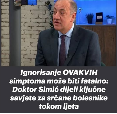 Ignorisanje OVAKVIH simptoma može biti fatalno: Doktor Simić dijeli ključne savjete za srčane bolesnike tokom ljeta