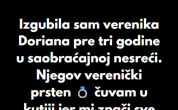 “Izgubila sam verenika Doriana pre tri godine u saobraćajnoj nesreći…” “Izgubila sam verenika Doriana pre tri godine u saobraćajnoj nesreći…”