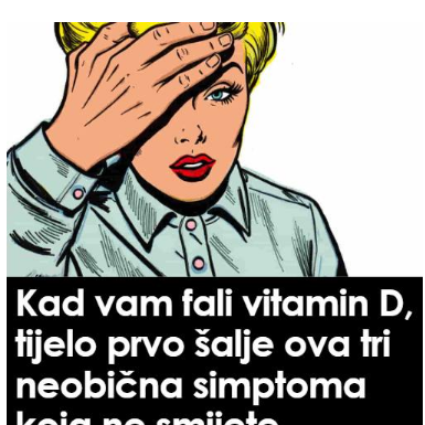 Kad vam fali vitamin D, tijelo prvo šalje ova tri neobična simptoma koja ne smijete ignorisati Kad vam fali vitamin D, tijelo prvo šalje ova tri neobična simptoma koja ne smijete ignorisati