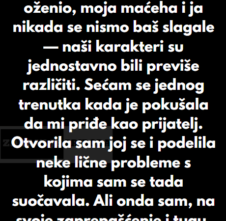 “Kada se moj tata ponovo oženio, moja maćeha i ja nikada se nismo baš slagale…”