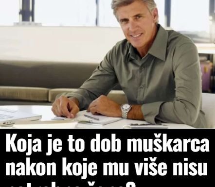 Koja je to dob muškarca nakon koje mu više nisu potrebne žene? Koja je to dob muškarca nakon koje mu više nisu potrebne žene?