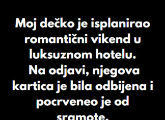 “Moj dečko je isplanirao romantični vikend u luksuznom hotelu…” “Moj dečko je isplanirao romantični vikend u luksuznom hotelu…”