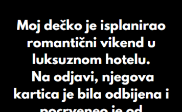 “Moj dečko je isplanirao romantični vikend u luksuznom hotelu…” “Moj dečko je isplanirao romantični vikend u luksuznom hotelu…”