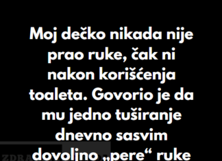 “Moj dečko nikada nije prao ruke, čak ni nakon korišćenja toaleta…” “Moj dečko nikada nije prao ruke, čak ni nakon korišćenja toaleta…”