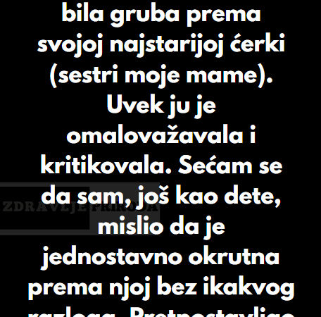 “Moja baka je oduvek bila gruba prema svojoj najstarijoj ćerki (sestri moje mame)…”
