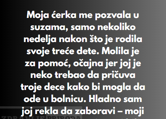 “Moja ćerka me pozvala u suzama, samo nekoliko nedelja nakon što je rodila svoje treće dete…” “Moja ćerka me pozvala u suzama, samo nekoliko nedelja nakon što je rodila svoje treće dete…”