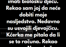 “Moja jedina kćerka neće dobiti ništa od mog nasljedstva – nema djece, nema novca” “Moja jedina kćerka neće dobiti ništa od mog nasljedstva – nema djece, nema novca”