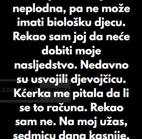 “Moja jedina kćerka neće dobiti ništa od mog nasljedstva – nema djece, nema novca”
