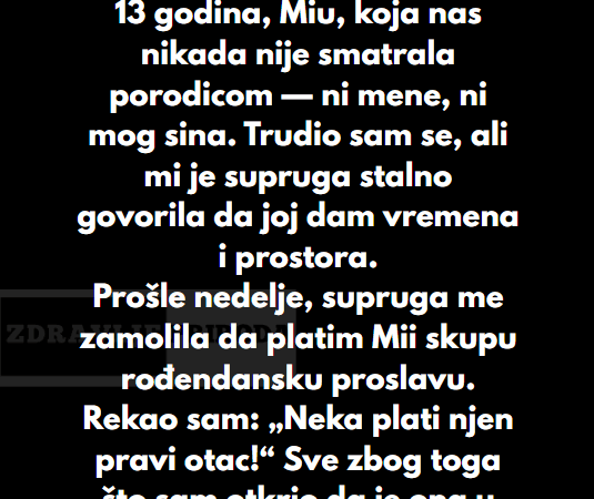 “Moja supruga ima ćerku od 13 godina, Miu, koja nas nikada nije smatrala porodicom — ni mene, ni mog sina…”