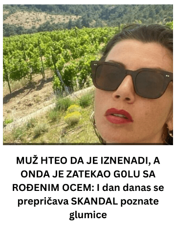 MUŽ HTEO DA JE IZNENADI, A ONDA JE ZATEKAO G0LU SA ROĐENIM OCEM: I dan danas se prepričava SKANDAL poznate glumice MUŽ HTEO DA JE IZNENADI, A ONDA JE ZATEKAO G0LU SA ROĐENIM OCEM: I dan danas se prepričava SKANDAL poznate glumice