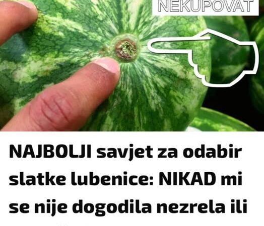 NAJBOLJI savjet za odabir slatke lubenice: NIKAD mi se nije DOGODILA nezrela ili ne baš slatka