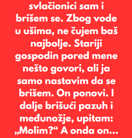 “Nakon bazena, u svlačionici sam i brišem se…”
