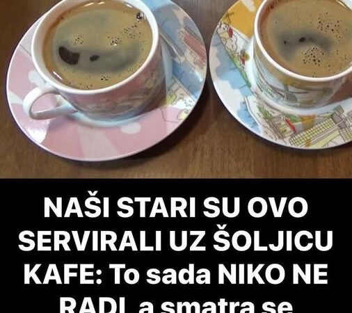 NAŠI STARI SU OVO SERVIRALI UZ ŠOLJICU KAFE: To sada NIKO NE RADI, a smatra se NAJPRAVILNIJIM