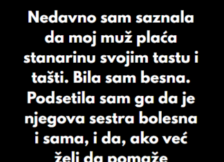 “Nedavno sam saznala da moj muž plaća stanarinu svojim tastu i tašti…” “Nedavno sam saznala da moj muž plaća stanarinu svojim tastu i tašti…”