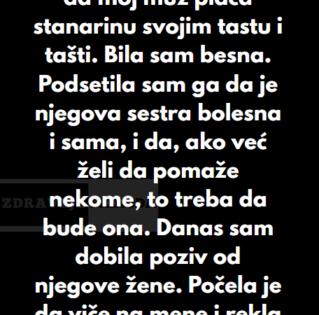 “Nedavno sam saznala da moj muž plaća stanarinu svojim tastu i tašti…”