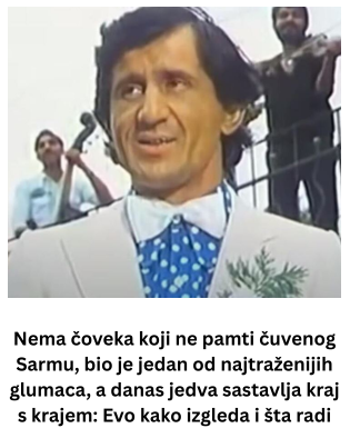 Nema čoveka koji ne pamti čuvenog Sarmu, bio je jedan od najtraženijih glumaca, a danas jedva sastavlja kraj s krajem: Evo kako izgleda i šta radi