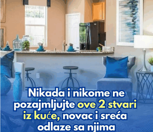 Nikada i nikome ne pozajmljujte ove 2 stvari iz kuće, novac i sreća odlaze sa njima