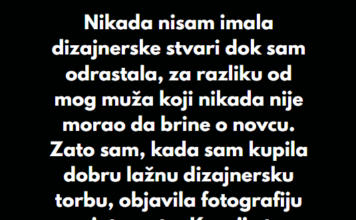 “Nikada nisam imala dizajnerske stvari dok sam odrastala, za razliku od mog muža koji nikada nije morao da brine o novcu…” “Nikada nisam imala dizajnerske stvari dok sam odrastala, za razliku od mog muža koji nikada nije morao da brine o novcu…”