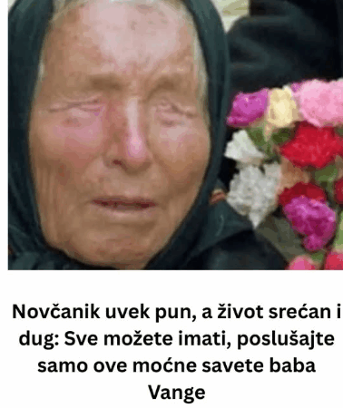 Novčanik uvek pun, a život srećan i dug: Sve možete imati, poslušajte samo ove moćne savete baba Vange