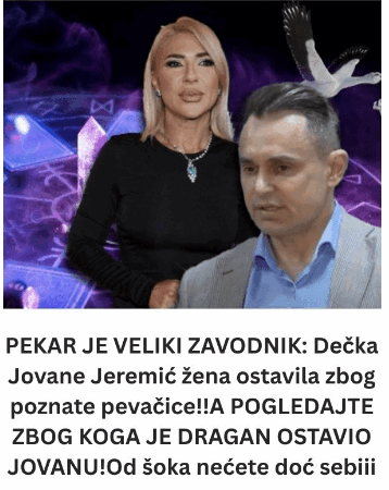 PEKAR JE VELIKI ZAVODNIK: Dečka Jovane Jeremić žena ostavila zbog poznate pevačice!!A POGLEDAJTE ZBOG KOGA JE DRAGAN OSTAVIO JOVANU!Od šoka nećete doć sebiii