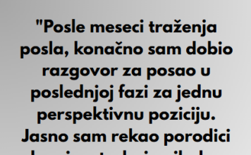 “Posle meseci traženja posla, konačno sam dobio razgovor za posao u poslednjoj fazi za jednu perspektivnu poziciju…” “Posle meseci traženja posla, konačno sam dobio razgovor za posao u poslednjoj fazi za jednu perspektivnu poziciju…”