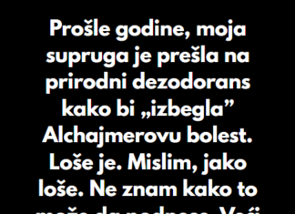 “Pre godinu dana, moja supruga je prešla na „prirodni” dezodorans…” “Pre godinu dana, moja supruga je prešla na „prirodni” dezodorans…”
