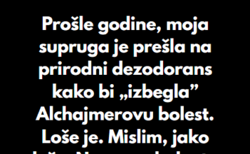 “Pre godinu dana, moja supruga je prešla na „prirodni” dezodorans…” “Pre godinu dana, moja supruga je prešla na „prirodni” dezodorans…”