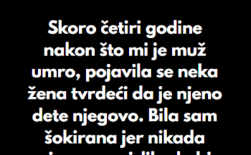 “Skoro četiri godine nakon što mi je muž umro, pojavila se neka žena tvrdeći da je njeno dete njegovo…” “Skoro četiri godine nakon što mi je muž umro, pojavila se neka žena tvrdeći da je njeno dete njegovo…”
