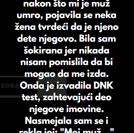“Skoro četiri godine nakon što mi je muž umro, pojavila se neka žena tvrdeći da je njeno dete njegovo…”
