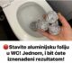 Stavite aluminijsku foliju u WC! Jednom, i bit ćete iznenađeni rezultatom