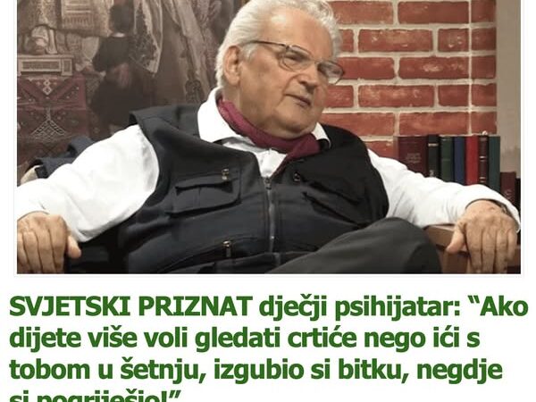 SVJETSKI PRIZNAT dječji psihijatar: “Ako dijete više voli gledati crtiće nego ići s tobom u šetnju, izgubio si bitku, negdje si pogriješio!”