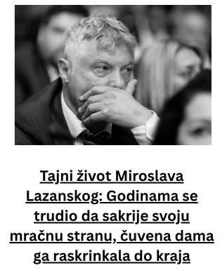 Tajni život Miroslava Lazanskog: Godinama se trudio da sakrije svoju mračnu stranu, čuvena dama ga raskrinkala do kraja Tajni život Miroslava Lazanskog: Godinama se trudio da sakrije svoju mračnu stranu, čuvena dama ga raskrinkala do kraja