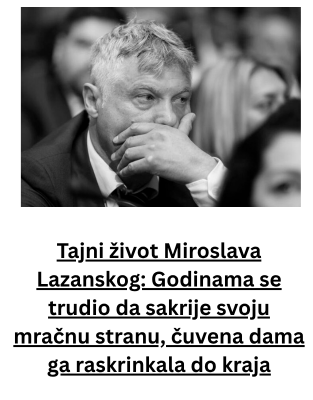 Tajni život Miroslava Lazanskog: Godinama se trudio da sakrije svoju mračnu stranu, čuvena dama ga raskrinkala do kraja