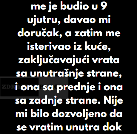 “Tokom leta, moj tata me je budio u 9 ujutru, davao mi doručak, a zatim me isterivao iz kuće…”
