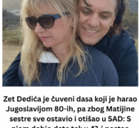 Zet Dedića je čuveni dasa koji je harao Jugoslavijom 80-ih, pa zbog Matijine sestre sve ostavio i otišao u SAD: S njom dobio dete tek u 47. i postao najsrećniji