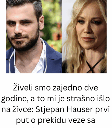 Živeli smo zajedno dve godine, a to mi je strašno išlo na živce: Stjepan Hauser prvi put o prekidu veze sa Jelenom Rozgom