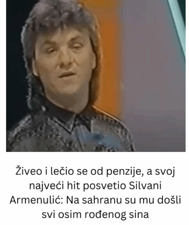 Živeo i lečio se od penzije, a svoj najveći hit posvetio Silvani Armenulić: Na sahranu su mu došli svi osim rođenog sina