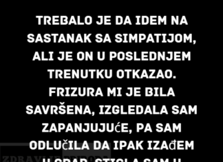 Bila sam spremna da idem na sastanak sa svojom simpatijom, ali je on u poslednjem trenutku otkazao… Bila sam spremna da idem na sastanak sa svojom simpatijom, ali je on u poslednjem trenutku otkazao…