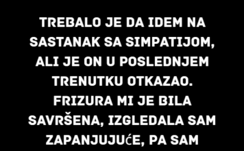 Bila sam spremna da idem na sastanak sa svojom simpatijom, ali je on u poslednjem trenutku otkazao… Bila sam spremna da idem na sastanak sa svojom simpatijom, ali je on u poslednjem trenutku otkazao…