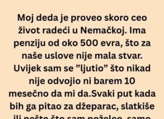 Ceo život sam mislio da je deda škrtica a onda mi je usledio pravi ŠOK! Ceo život sam mislio da je deda škrtica a onda mi je usledio pravi ŠOK!