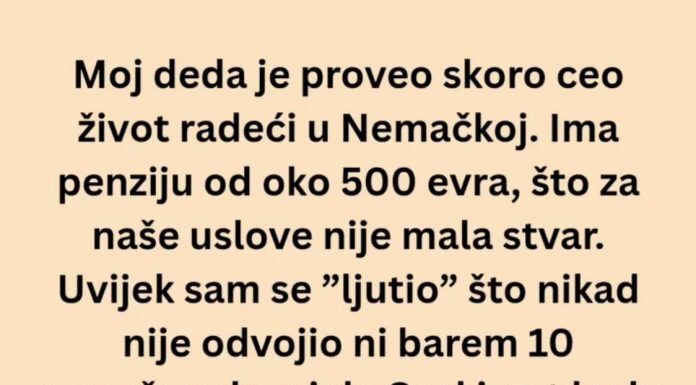 Ceo život sam mislio da je deda škrtica a onda mi je usledio pravi ŠOK! Ceo život sam mislio da je deda škrtica a onda mi je usledio pravi ŠOK!