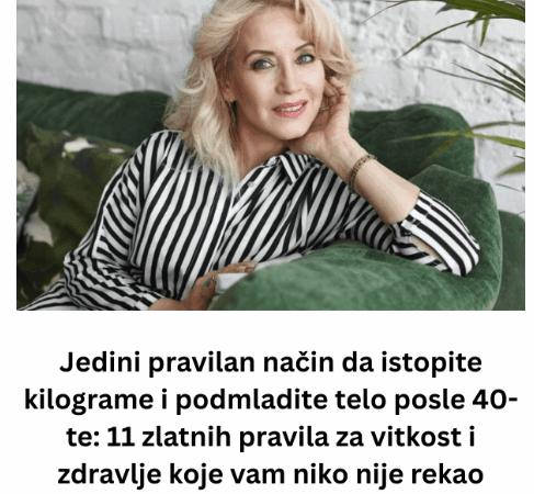 Jedini pravilan način da istopite kilograme i podmladite telo posle 40-te: 11 zlatnih pravila za vitkost i zdravlje koje vam niko nije rekao