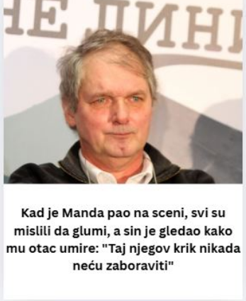 Kad je Manda pao na sceni, svi su mislili da glumi, a sin je gledao kako mu otac umire: “Taj njegov krik nikada neću zaboraviti”