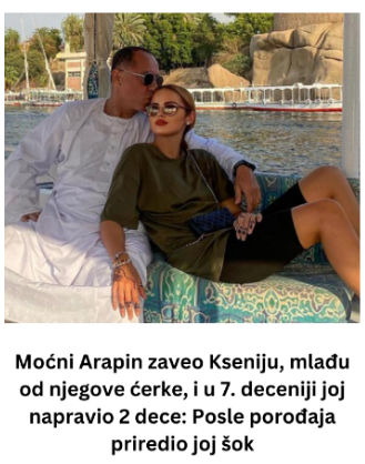 Moćni Arapin zaveo Kseniju, mlađu od njegove ćerke, i u 7. deceniji joj napravio 2 dece: Posle porođaja priredio joj šok