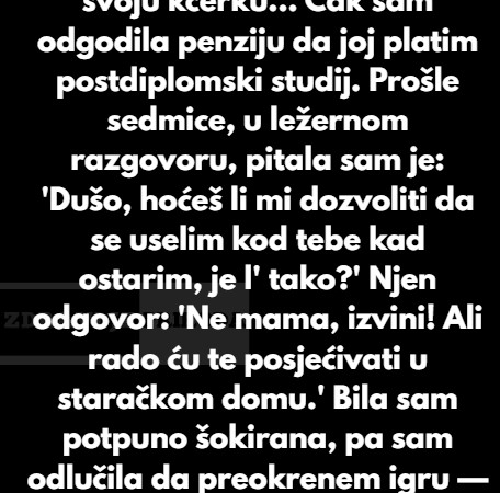 “Moja kćerka odbija da se brine o meni u starosti — pa sam povukla potez zbog kojeg će zažaliti”