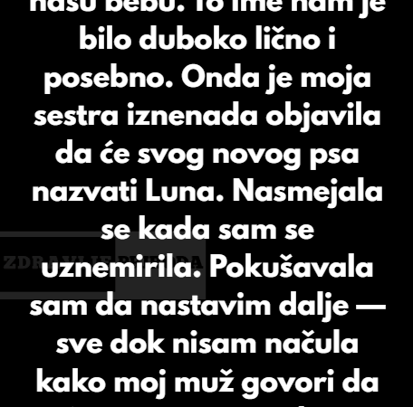 “Moja sestra je svom psu dala ime koje smo izabrali za našu bebu — ali reakcija mog muža me potpuno šokirala…”