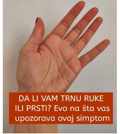 Osjećate li trnce u rukama ili prstima Ovaj simptom služi kao važan znak upozorenja koji se ne smije zanemariti